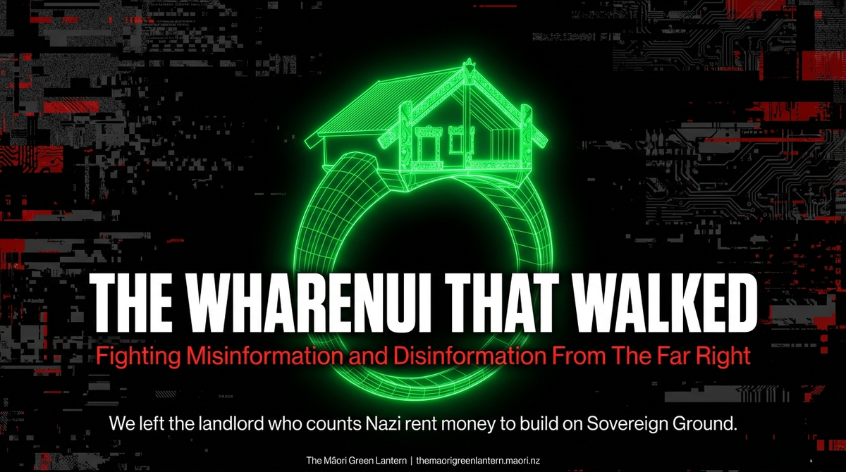 "The Māori Green Lantern And The Wharenui That Walked: How a Māori Voice Burned the Colonial Platform and Built a Digital Marae on Sovereign Ground" - 19 February 2026