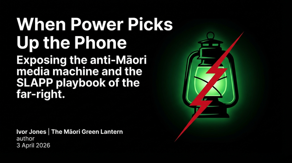 "When Plunket Picks Up the Phone And Calls The Māori Green Lantern: The SLAPP Playbook of the White Supremacist Right" - 3 April 2026